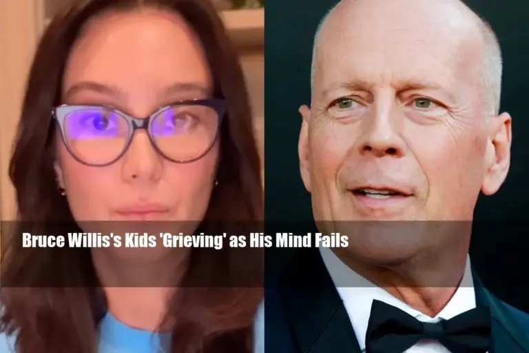 Bruce Willis's Kids 'Grieving' as His Mind Fails