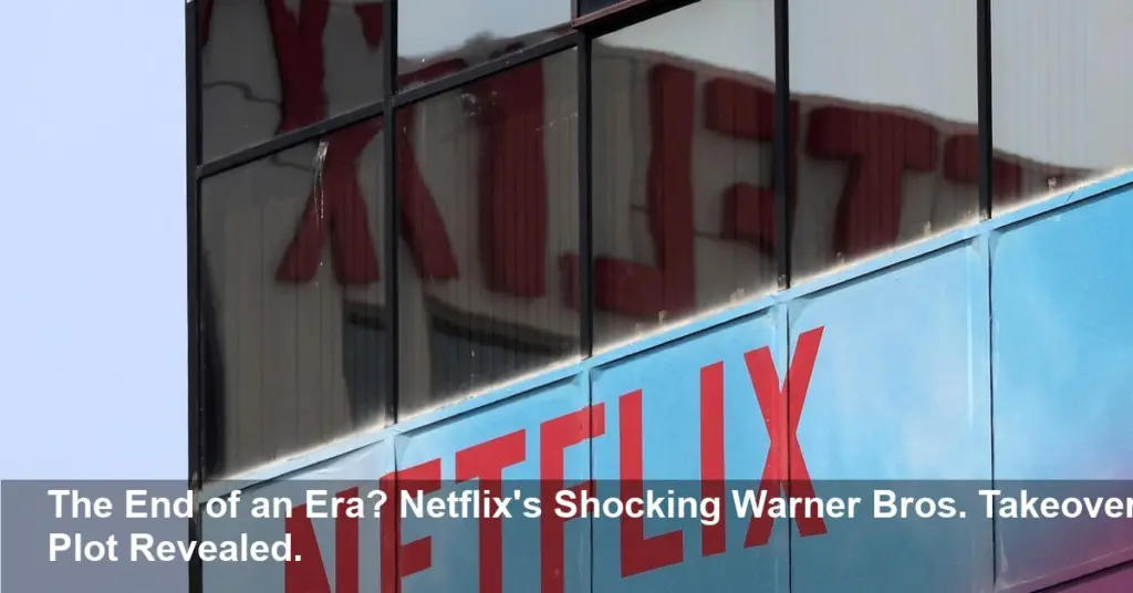 Netflix Eyes WBD Takeover, Shaking Up Hollywood