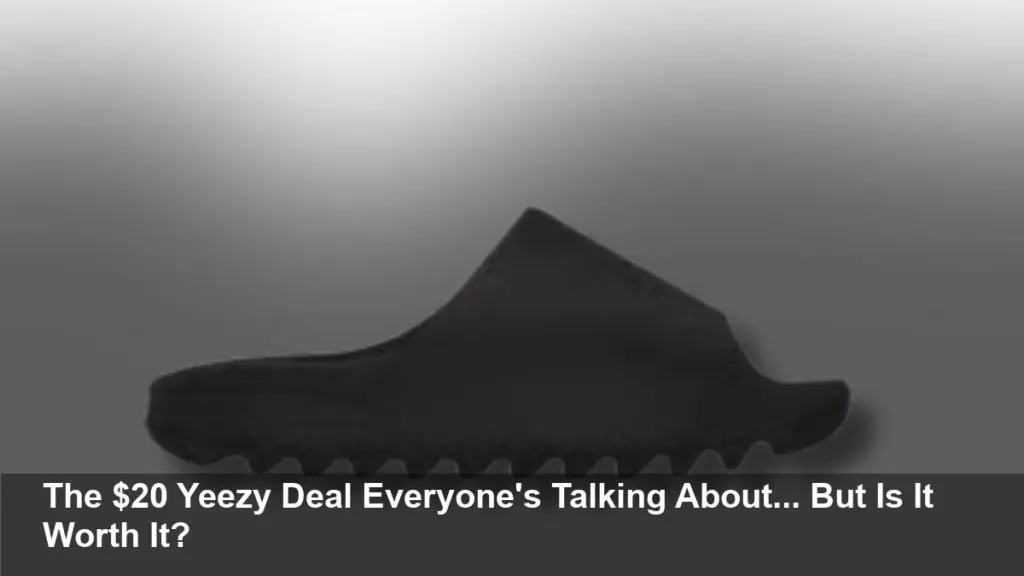 $20 Yeezy Slides: The Unbelievable Deal With a Catch