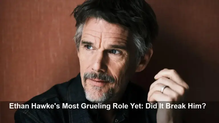 Ethan Hawke's Breaking Point: New Role Was a Struggle