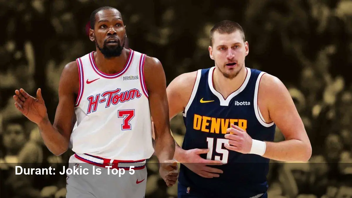 Kevin Durant: Nikola Jokic Is 'One of the Top 5' Players