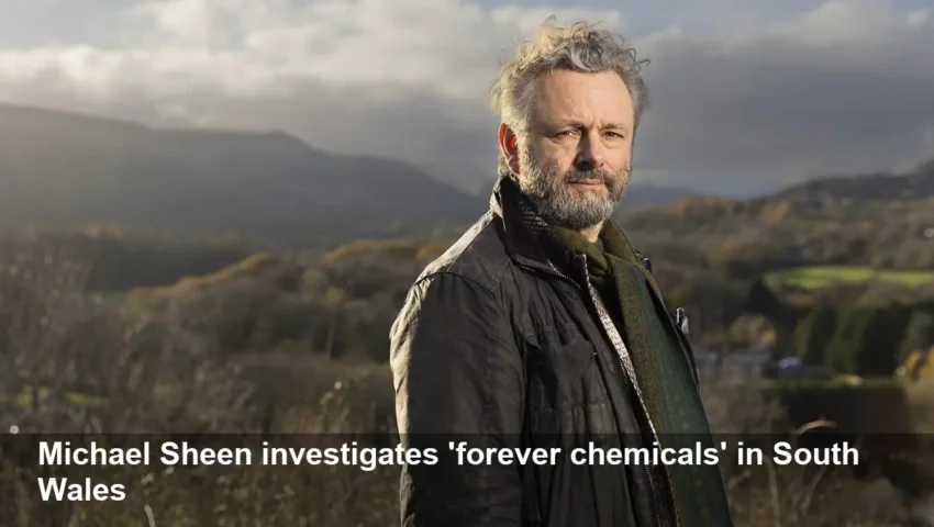 Michael Sheen probes South Wales 'forever chemicals' claims