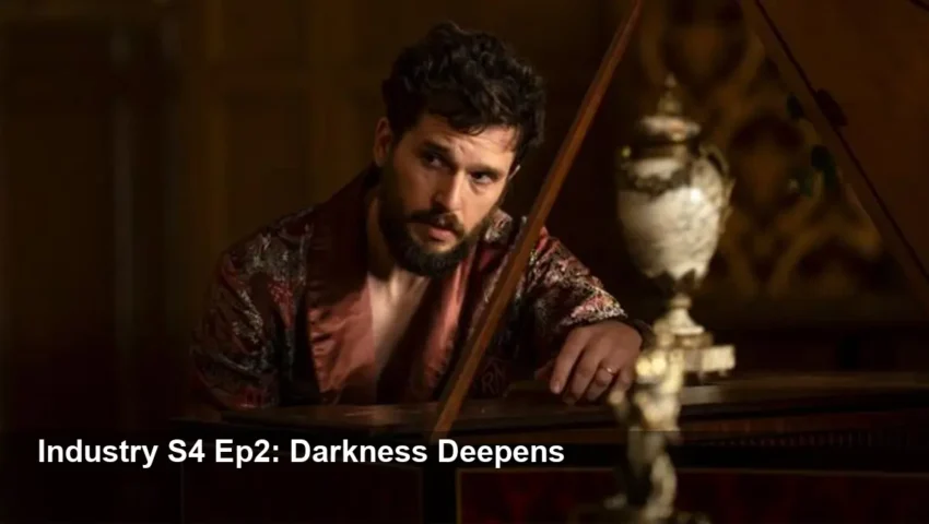 Industry season 4 episode 2 recap — Darker, Bleaker