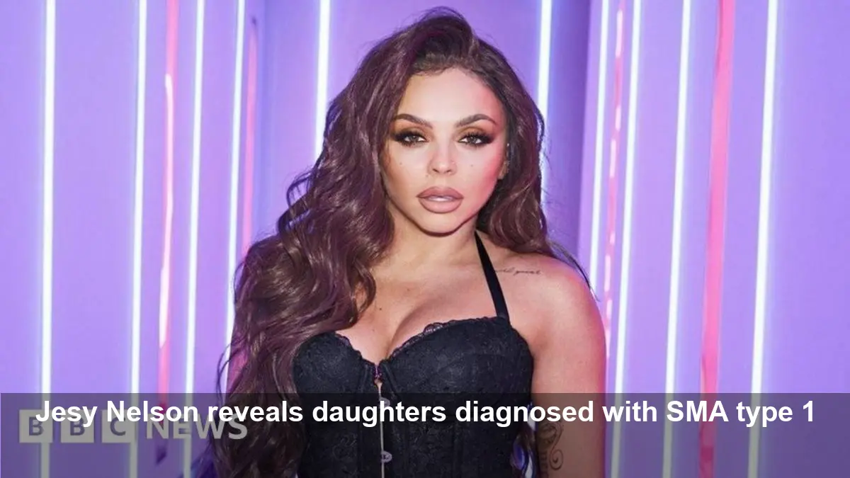 Jesy Nelson says twin daughters diagnosed with SMA