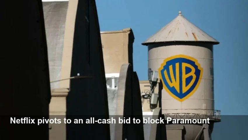 Netflix revises offer: all-cash bid for Warner Bros.