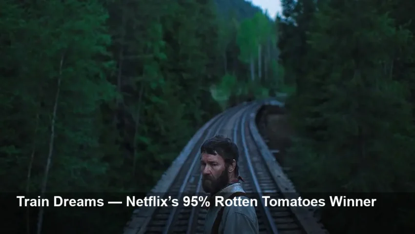Train Dreams — Netflix's 95% Rotten Tomatoes Drama