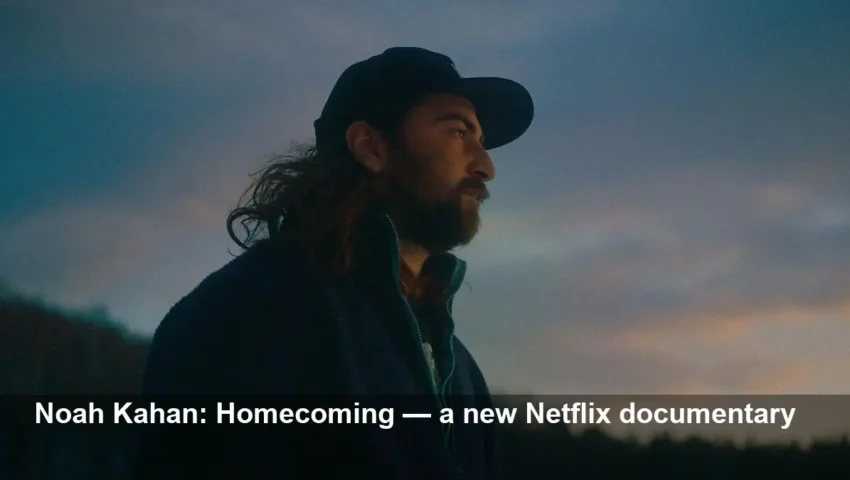 Noah Kahan Documentary: Homecoming on Netflix in 2026